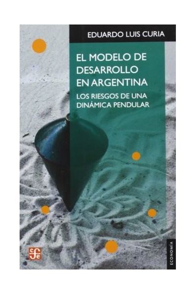 El modelo de desarrollo en Argentina los riesgos de una dinámica pendular